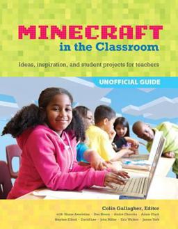 An Educator's Guide to Using Minecraft® in the Classroom An Educator's Guide to Using Minecraft® in the Classroom