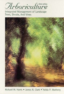 Arboriculture Integrated Management of Landscape Trees, Shrubs and Vines 3rd 9780133866650 Front Cover