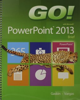 GO! with Microsoft PowerPoint 2013
