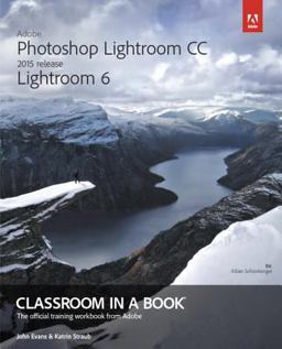 Adobe Photoshop Lightroom CC (2015 Release) / Lightroom 6 Classroom in a Book