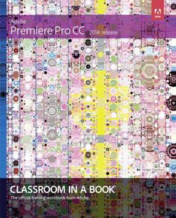 Adobe Premiere Pro CC Classroom in a Book (2014 Release)  9780133927054 Front Cover