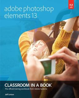 Adobe Photoshop Elements 13 Classroom in a Book Adobe Photoshop Elements 13 Classroom in a Book