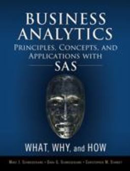 Business Analytics Principles, Concepts, and Applications with SAS What, Why, and How  9780133989403 Front Cover