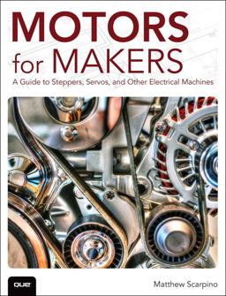 Motors for Makers A Guide to Steppers, Servos, and Other Electrical Machines  9780134032832 Front Cover