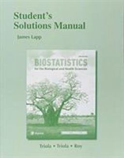 Student Solutions Manual for Biostatistics for the Biological and Health Sciences 2nd 9780134039091 Front Cover