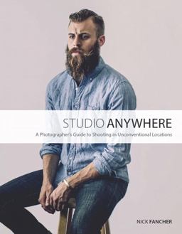 Studio Anywhere A Photographer's Guide to Shooting in Unconventional Locations  9780134084176 Front Cover