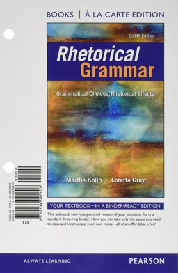Rhetorical Grammar Grammatical Choices, Rhetorical Effects, Books a la Carte Edition 8th 9780134095608 Front Cover