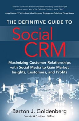 Definitive Guide to Social CRM Maximizing Customer Relationships with Social Media to Gain Market Insights, Customers, and Profits  9780134133904 Front Cover