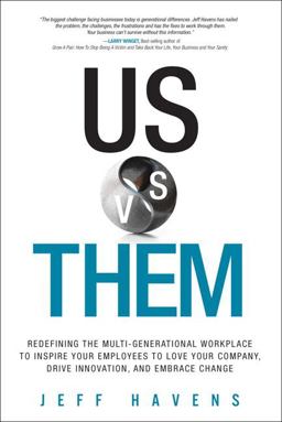 Us vs. Them Redefining the Multi-Generational Workplace to Inspire Your Employees to Love Your Company, Drive Innovation, and Embrace Change  9780134195100 Front Cover