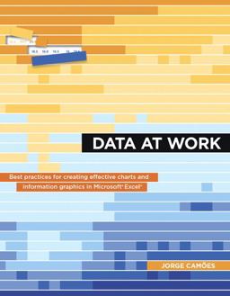 Data at Work Best Practices for Creating Effective Charts and Information Graphics in Microsoft Excel  9780134268637 Front Cover