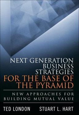 Next Generation Business Strategies for the Base of the Pyramid New Approaches for Building Mutual Value (paperback)  9780134271460 Front Cover