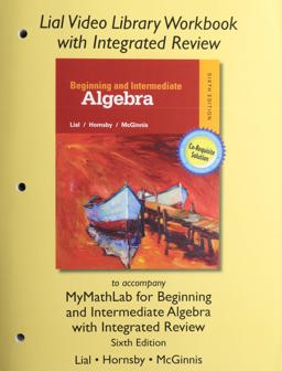 Lial Video Library Workbook with Integrated Review for Beginning and Intermediate Algebra with Integrated Review