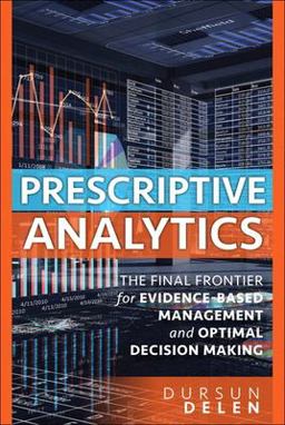 Prescriptive Analytics The Final Frontier for Evidence-Based Management and Optimal Decision Making  9780134387055 Front Cover