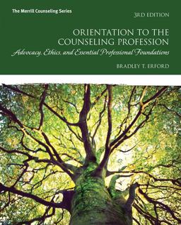 Orientation to the Counseling Profession: Advocacy, Ethics, and Essential Professional Foundations  9780134387796 Front Cover