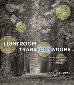 Lightroom Transformations Realizing Your Vision with Adobe Lightroom Plus Photoshop  9780134398280 Front Cover