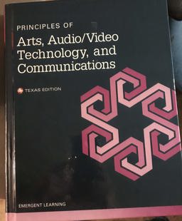 Principles of Arts, Audio and Video Technology, and Communication Student Edition -- Texas -- CTE/School