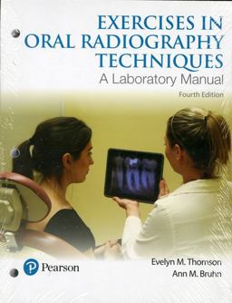 Exercises in Oral Radiography Techniques A Laboratory Manual for Essentials of Dental Radiography 4th 9780134449876 Front Cover