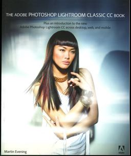 Adobe Photoshop Lightroom Classic CC Book Plus an Introduction to the New Adobe Photoshop Lightroom CC Across Desktop, Web, and Mobile  9780134508108 Front Cover