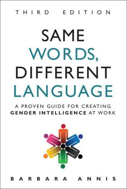 Same Words, Different Language A Proven Guide for Creating Gender Intelligence at Work 3rd 9780134513270 Front Cover