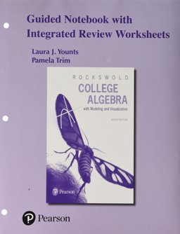 Guided Notebook with Integrated Review Worksheets for College Algebra with Modeling and Visualization