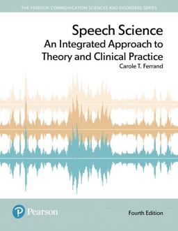 Speech Science An Integrated Approach to Theory and Clinical Practice -- Enhanced Pearson EText 4th 9780134675435 Front Cover