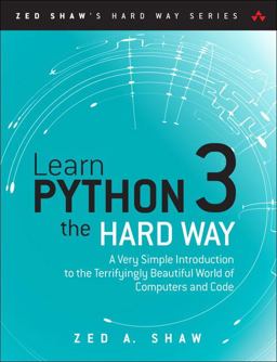 Learn Python 3 the Hard Way A Very Simple Introduction to the Terrifyingly Beautiful World of Computers and Code 4th 9780134692883 Front Cover