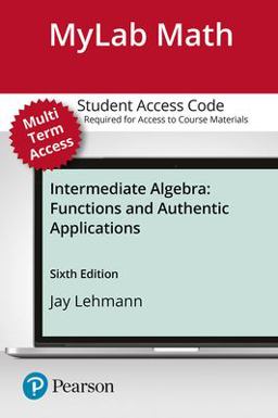 MyLab Math with Pearson EText -- 24 Month Standalone Access Card -- for Intermediate Algebra Functions and Authentic Applications 6th 9780134807195 Front Cover