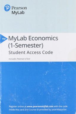 MyLab Economics with Pearson EText -- Component Access Card (1 Semester) MyLab Economics with Pearson EText -- Component Access Card (1 Semester)