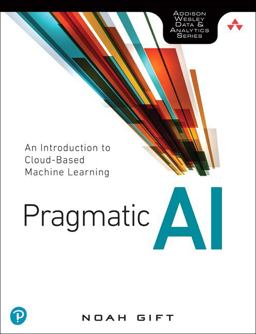 Pragmatic AI An Introduction to Cloud-Based Machine Learning  9780134863863 Front Cover