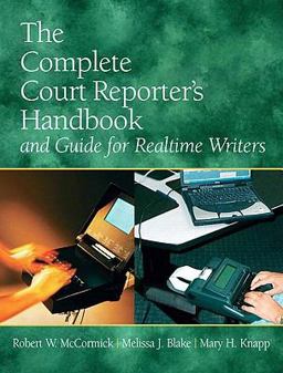 The Complete Court Reporter's Handbook and Guide for Realtime Writers