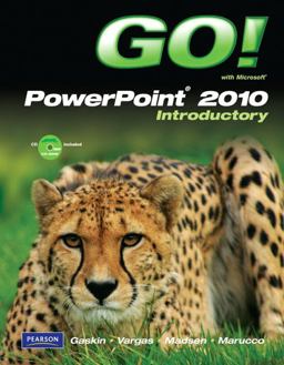 GO! with Microsoft PowerPoint 2010 Introductory