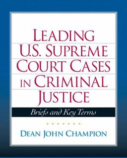 Leading U. S. Supreme Court Cases in Criminal Justice Leading U. S. Supreme Court Cases in Criminal Justice