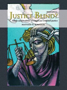 Justice Blind? Ideals and Realities of American Criminal Justice 3rd 9780135147740 Front Cover