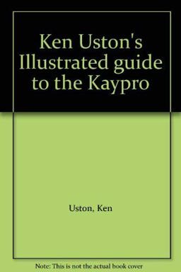 Ken Uston's Illustrated Guide to the Kaypro