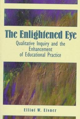 Enlightened Eye Qualitative Inquiry and the Enhancement of Educational Practice 2nd 9780135314197 Front Cover