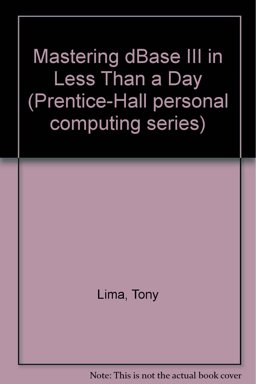 Mastering dBASE III in Less Than a Day