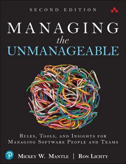 Managing the Unmanageable Rules, Tools, and Insights for Managing Software People and Teams 2nd 9780135667361 Front Cover