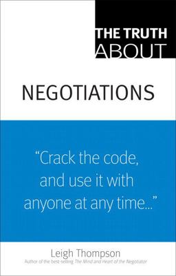 Truth about Negotiations "Crack the Code, and Use It with Anyone at Anytime ..."  9780136007364 Front Cover