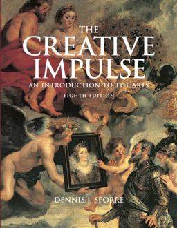 The Creative Impulse An Introduction to the Arts 8th 9780136034933 Front Cover