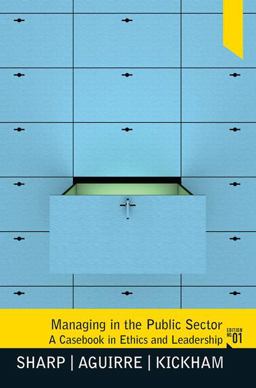 Managing in the Public Sector A Casebook in Ethics and Leadership  9780136039754 Front Cover