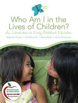 Who Am I in the Lives of Children? An Introduction to Early Childhood Education 8th 9780136101116 Front Cover