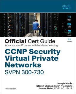 CCNP Security Virtual Private Networks SVPN 300-730 Official Cert Guide CCNP Security Virtual Private Networks SVPN 300-730 Official Cert Guide