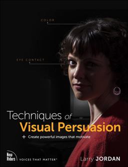 Techniques of Visual Persuasion Create Powerful Images That Motivate  9780136766797 Front Cover