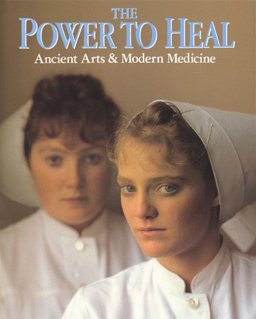Power to Heal Ancient Arts and Modern Medicine  9780136845492 Front Cover