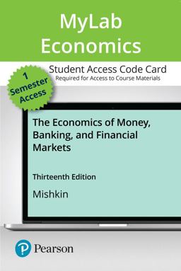 MyLab Economics with Pearson EText -- Access Card -- for the Economics of Money, Banking and Financial Markets