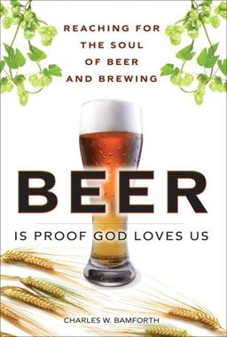 Beer Is Proof God Loves Us Reaching for the Soul of Beer and Brewing  9780137065073 Front Cover