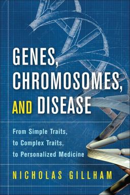 Genes, Chromosomes, and Disease From Simple Traits, to Complex Traits, to Personalized Medicine  9780137075447 Front Cover