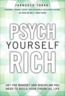 Psych Yourself Rich Get the Mindset and Discipline You Need to Build Your Financial Life  9780137079278 Front Cover