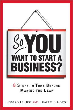 So, You Want to Start a Business? 8 Steps to Take Before Making the Leap  9780137126675 Front Cover