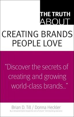 Truth about Creating Brands People Love  9780137128167 Front Cover